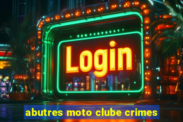 abutres moto clube crimes